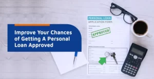 How to improve your chances of a personal loan approval